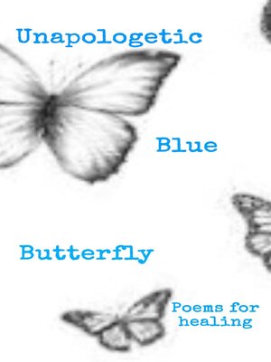 cover image of Unapologetic Blue Butterfly (Poems For Healing)